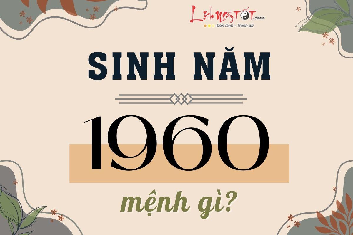 Sinh năm 1960 mệnh gì, tuổi con gì, vận mệnh cuộc đời ra sao?