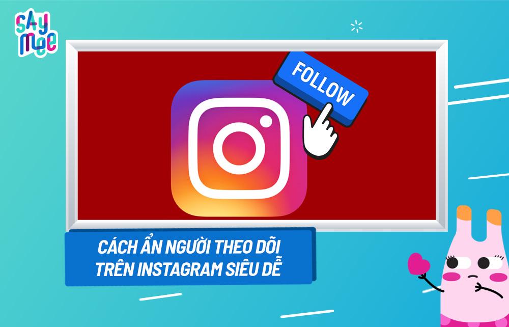 Cách ẩn người theo dõi trên Instagram siêu dễ 2024