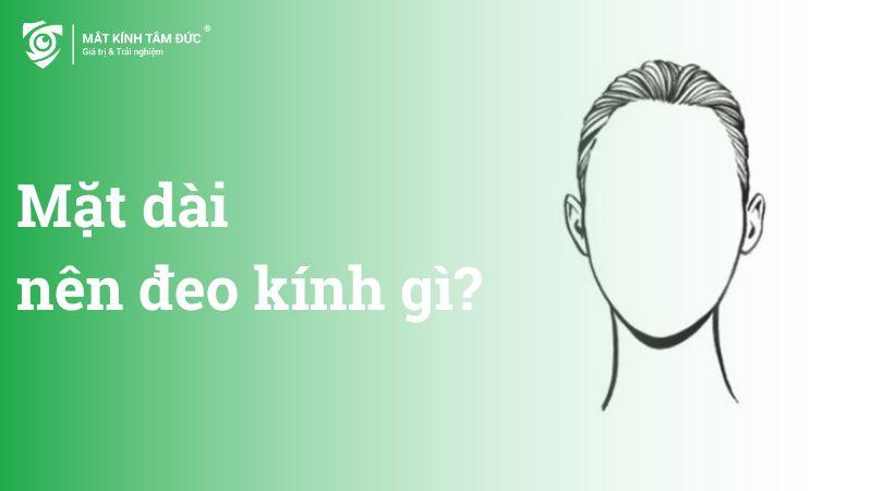 Mặt dài nên đeo kính gì? 5 mẫu kính hợp nam nữ, hợp tông da